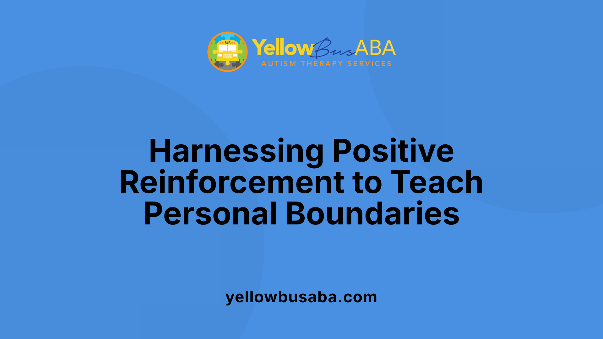 Harnessing Positive Reinforcement to Teach Personal Boundaries