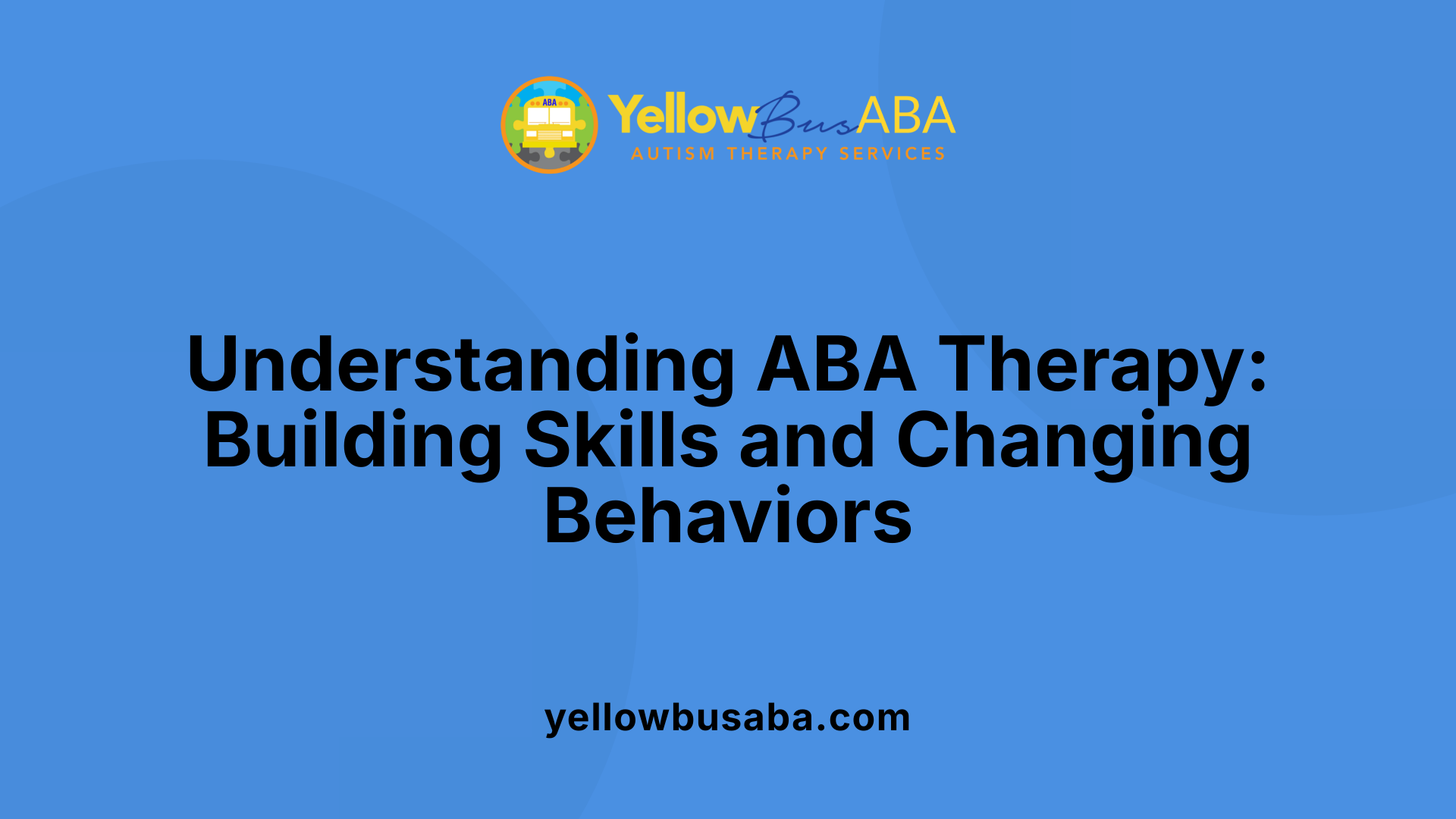 Understanding ABA Therapy: Building Skills and Changing Behaviors