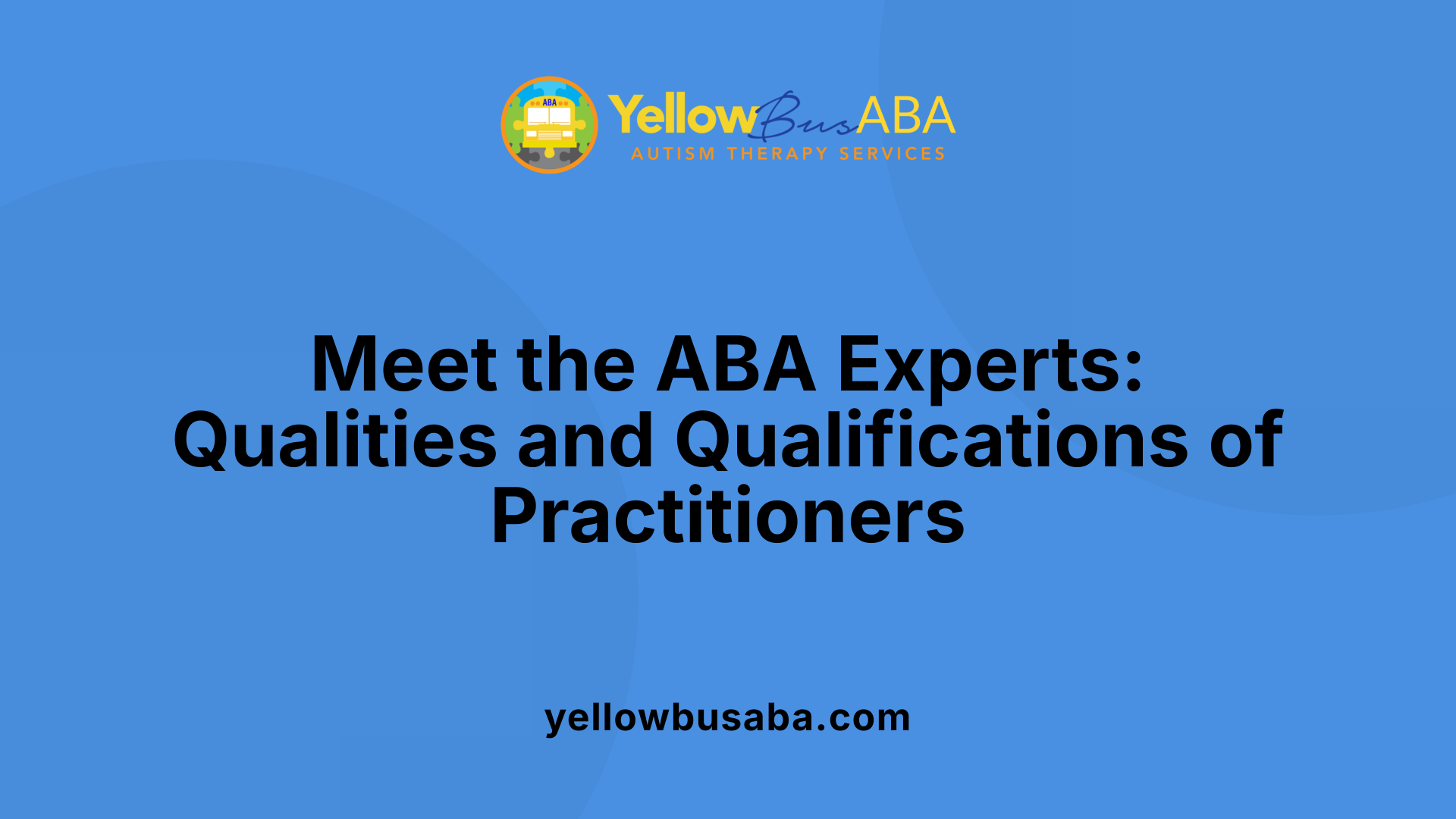 Meet the ABA Experts: Qualities and Qualifications of Practitioners