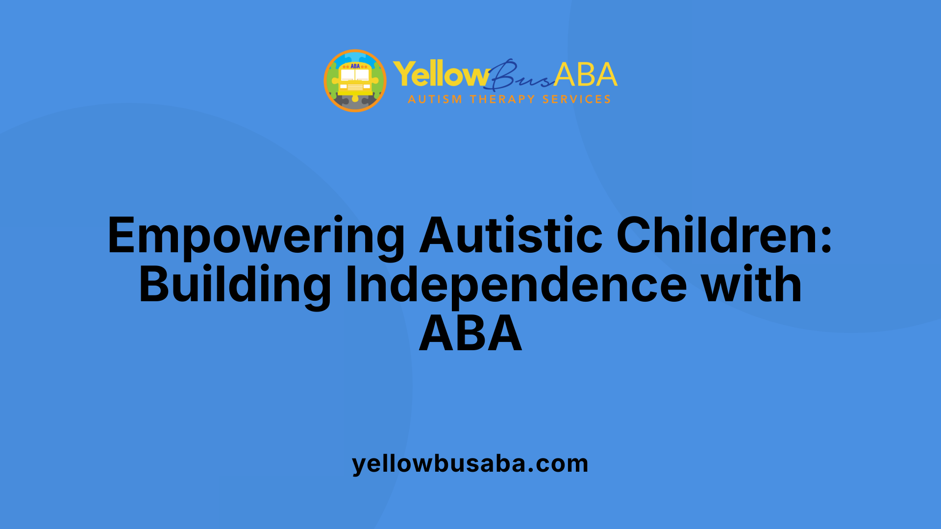 Empowering Autistic Children: Building Independence with ABA
