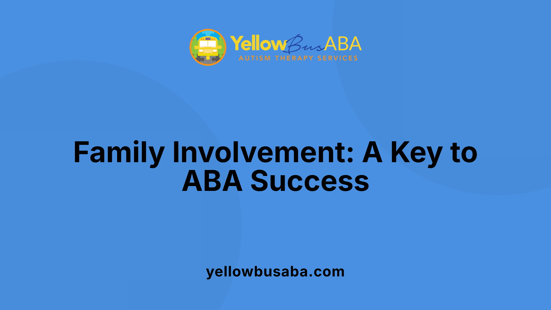 Family Involvement: A Key to ABA Success