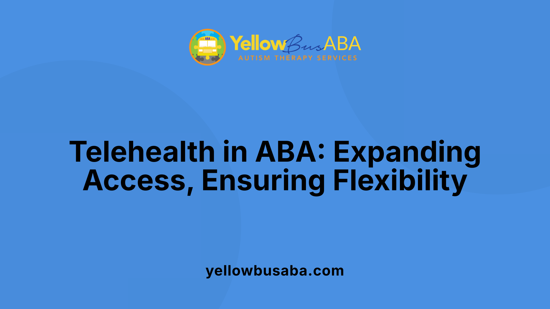 Telehealth in ABA: Expanding Access, Ensuring Flexibility