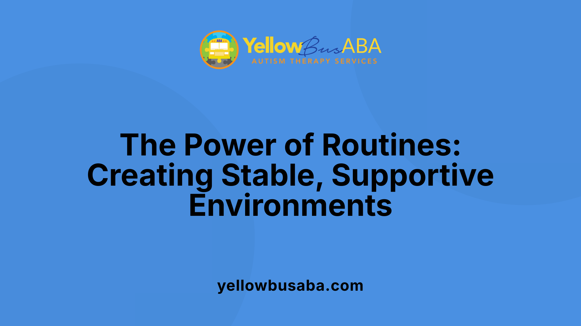 The Power of Routines: Creating Stable, Supportive Environments