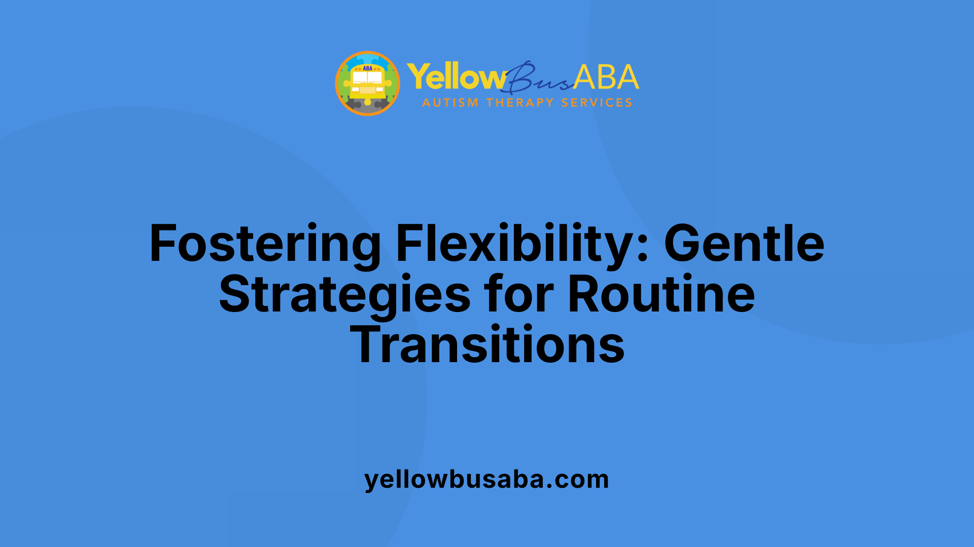 Fostering Flexibility: Gentle Strategies for Routine Transitions
