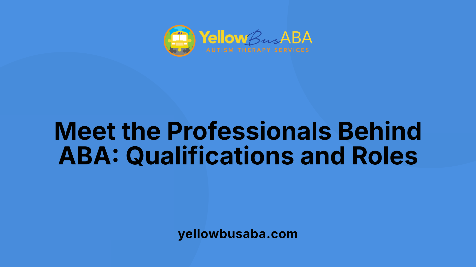 Meet the Professionals Behind ABA: Qualifications and Roles