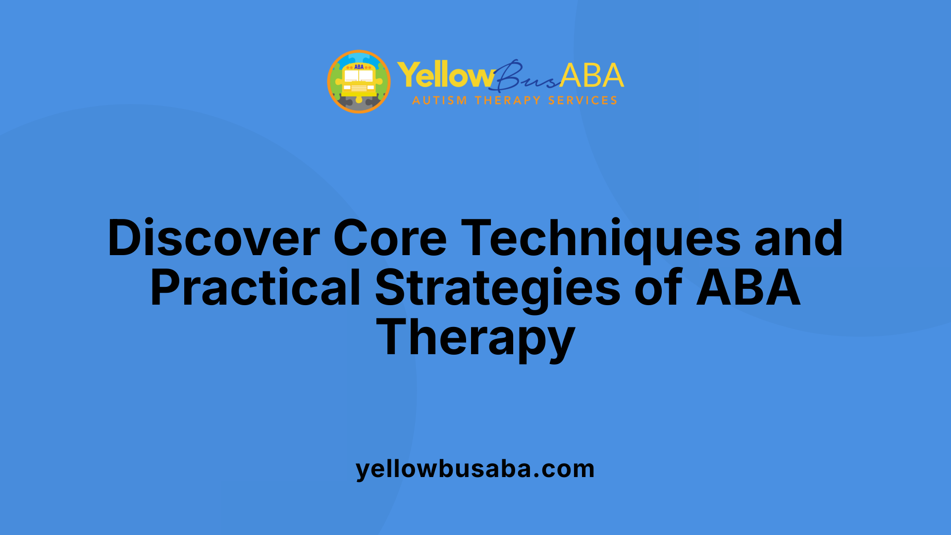Discover Core Techniques and Practical Strategies of ABA Therapy