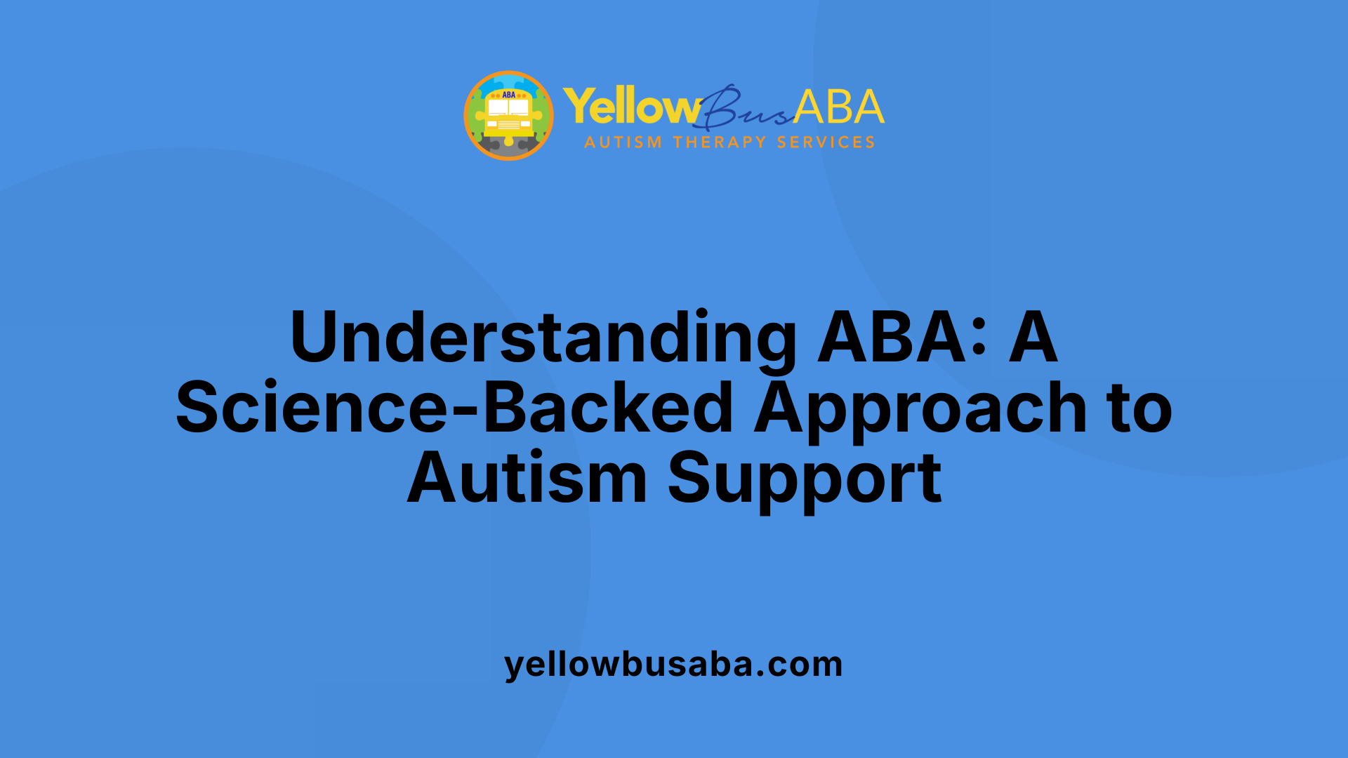 Understanding ABA: A Science-Backed Approach to Autism Support