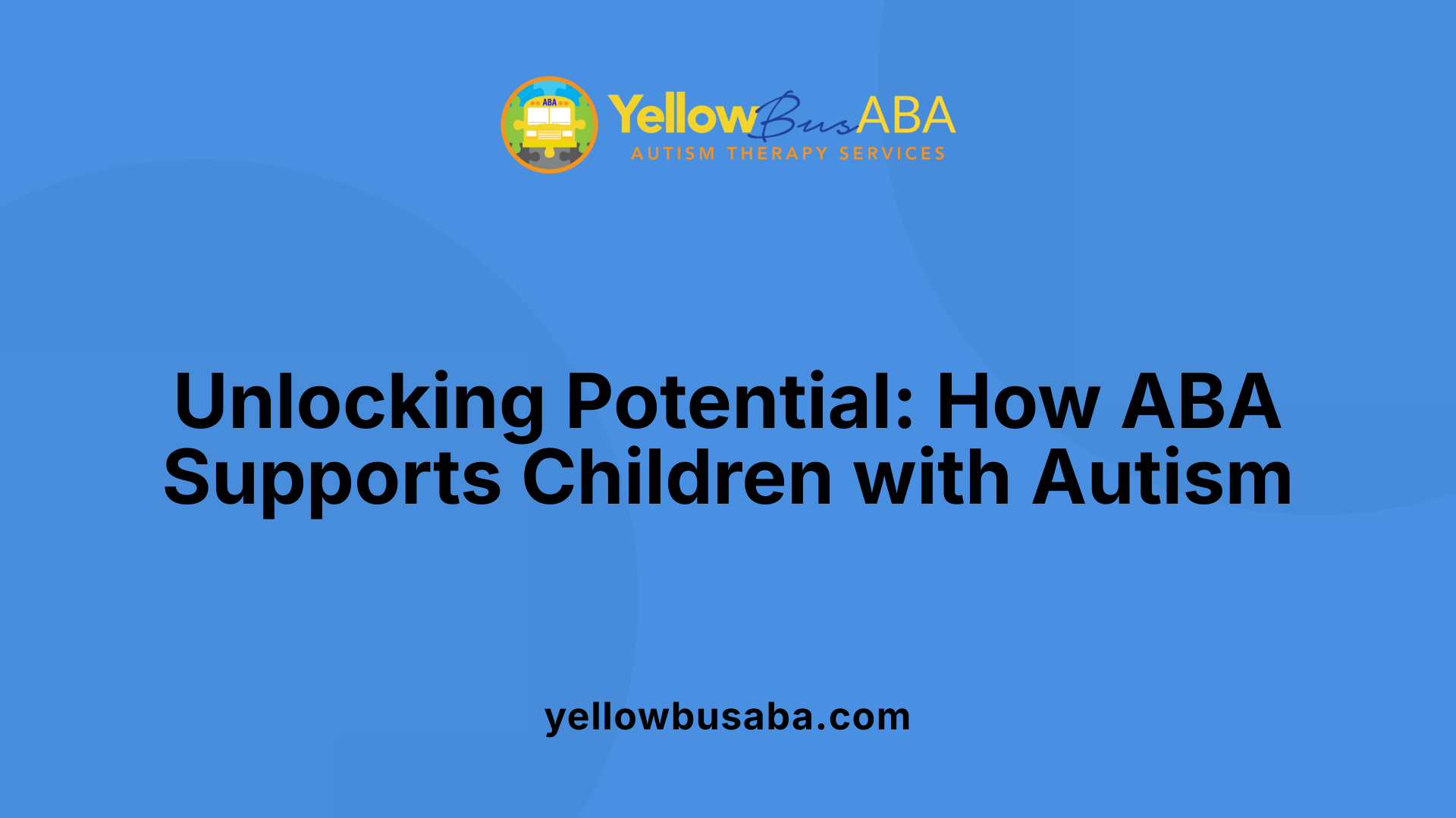 Unlocking Potential: How ABA Supports Children with Autism