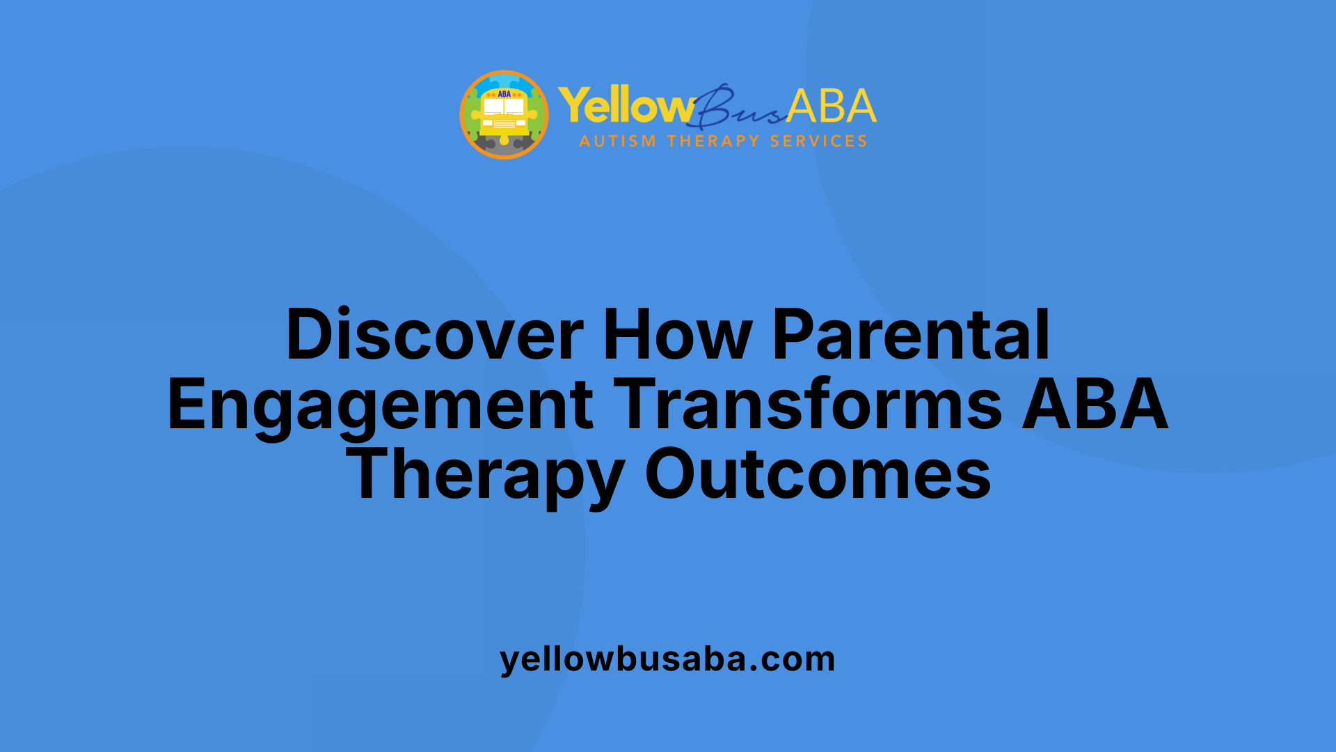 Discover How Parental Engagement Transforms ABA Therapy Outcomes