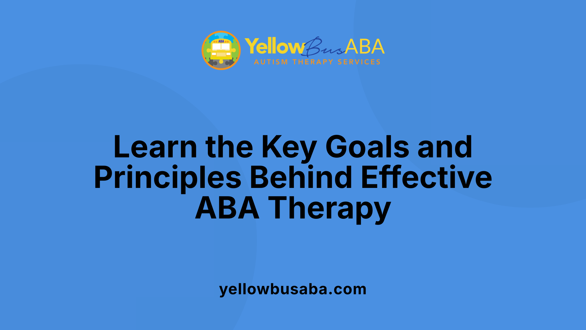 Learn the Key Goals and Principles Behind Effective ABA Therapy