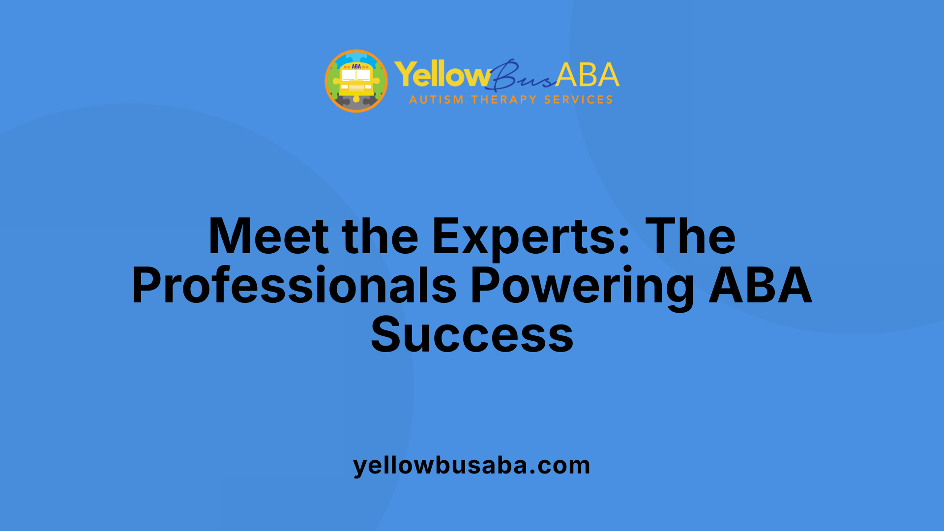Meet the Experts: The Professionals Powering ABA Success