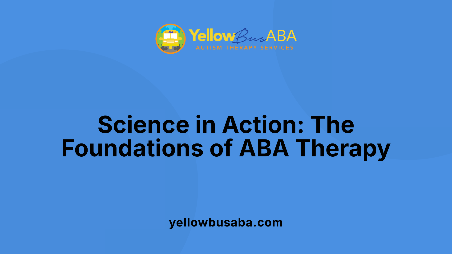 Science in Action: The Foundations of ABA Therapy