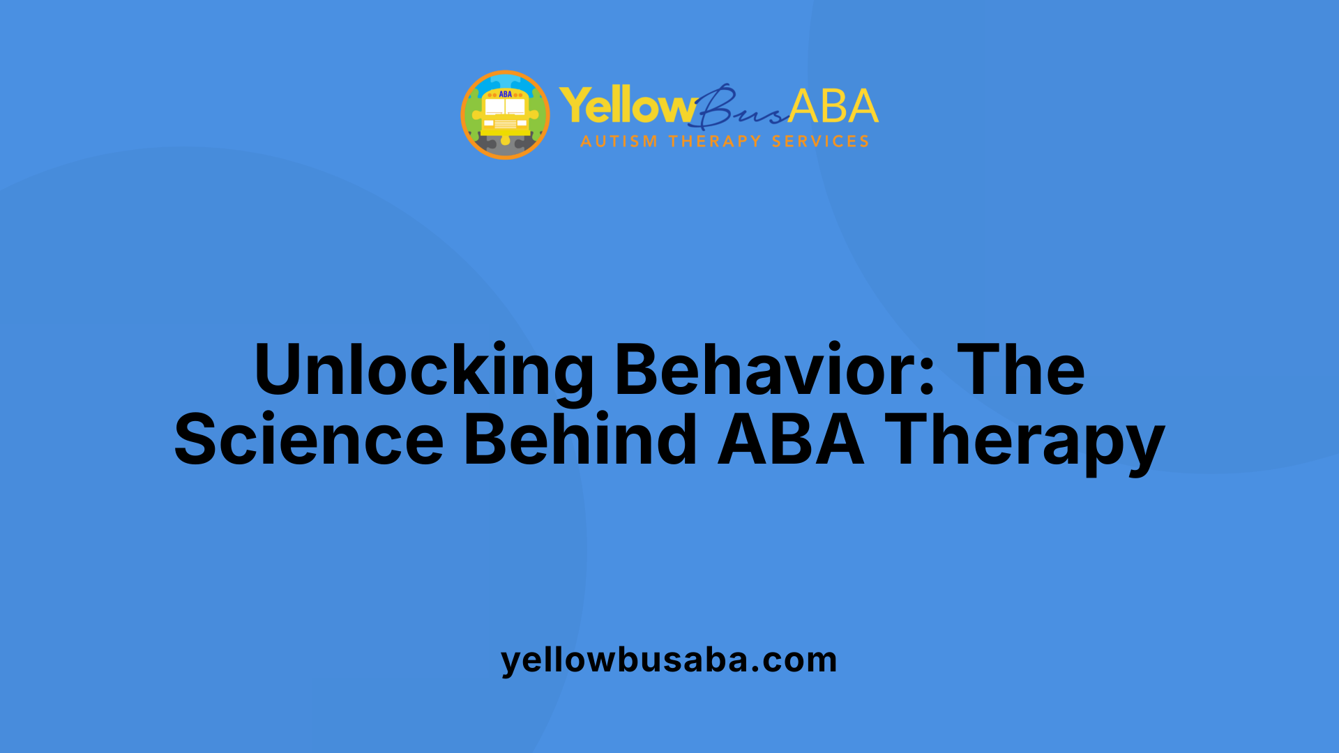 Unlocking Behavior: The Science Behind ABA Therapy