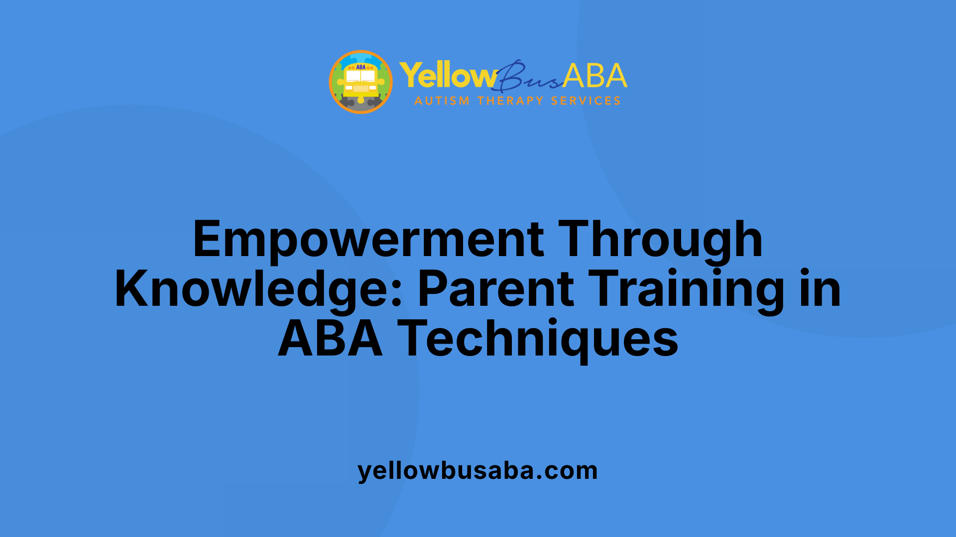 Empowerment Through Knowledge: Parent Training in ABA Techniques