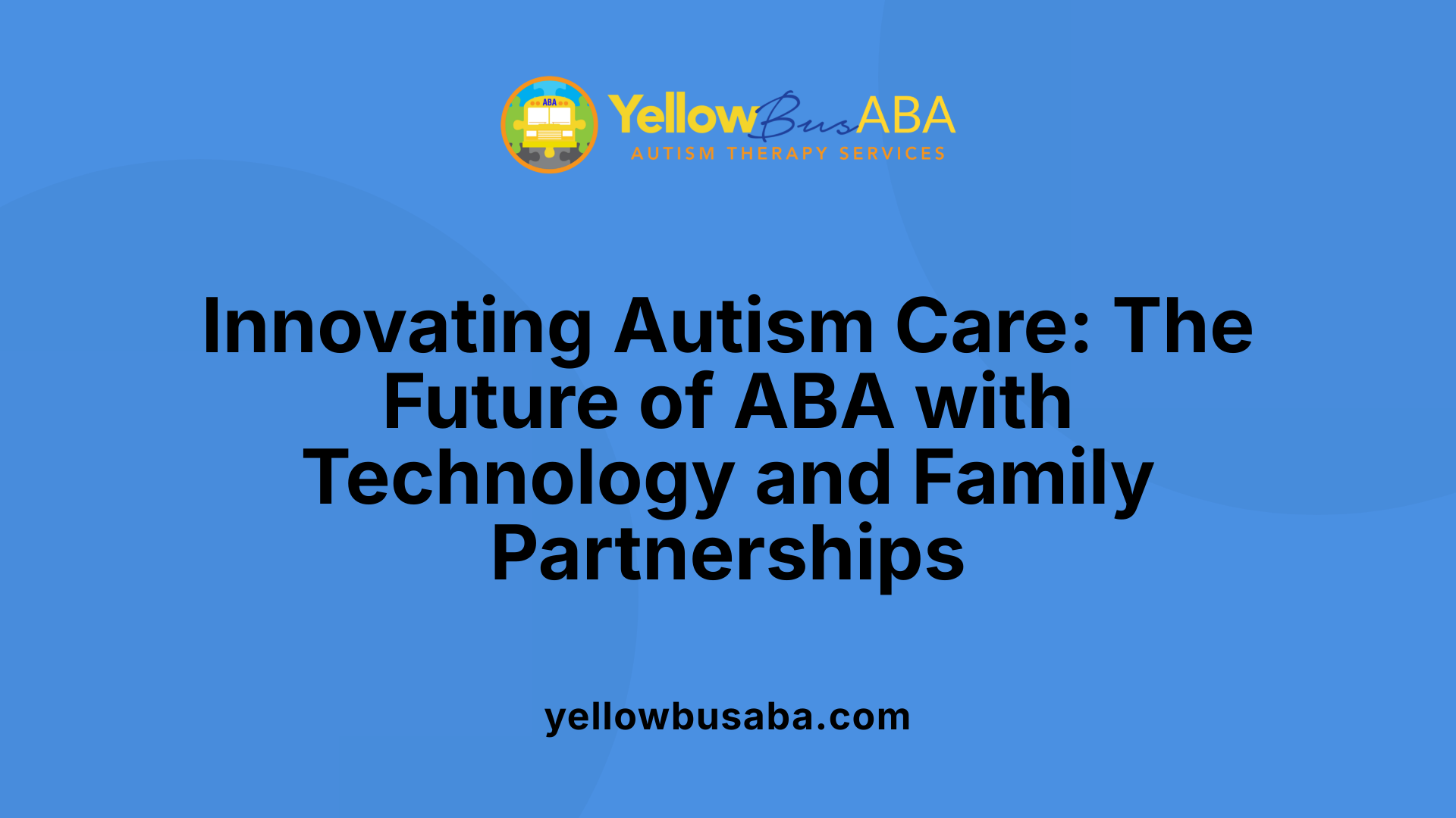 Innovating Autism Care: The Future of ABA with Technology and Family Partnerships