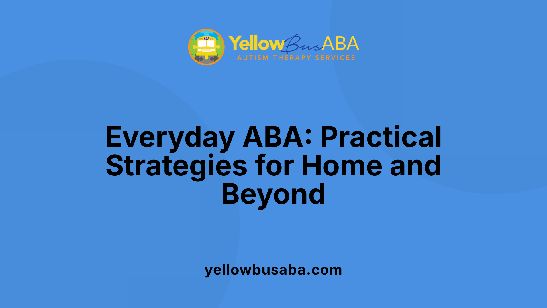 Everyday ABA: Practical Strategies for Home and Beyond