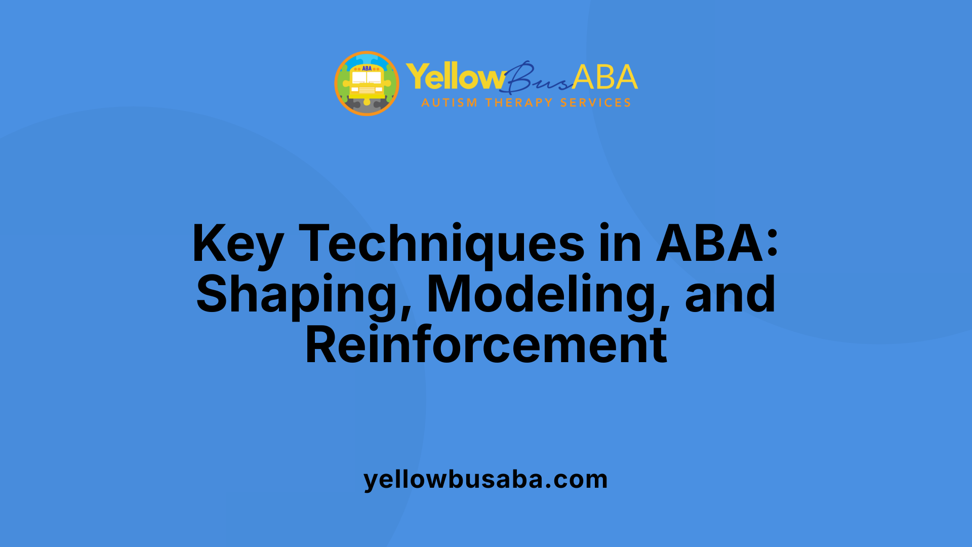 Key Techniques in ABA: Shaping, Modeling, and Reinforcement