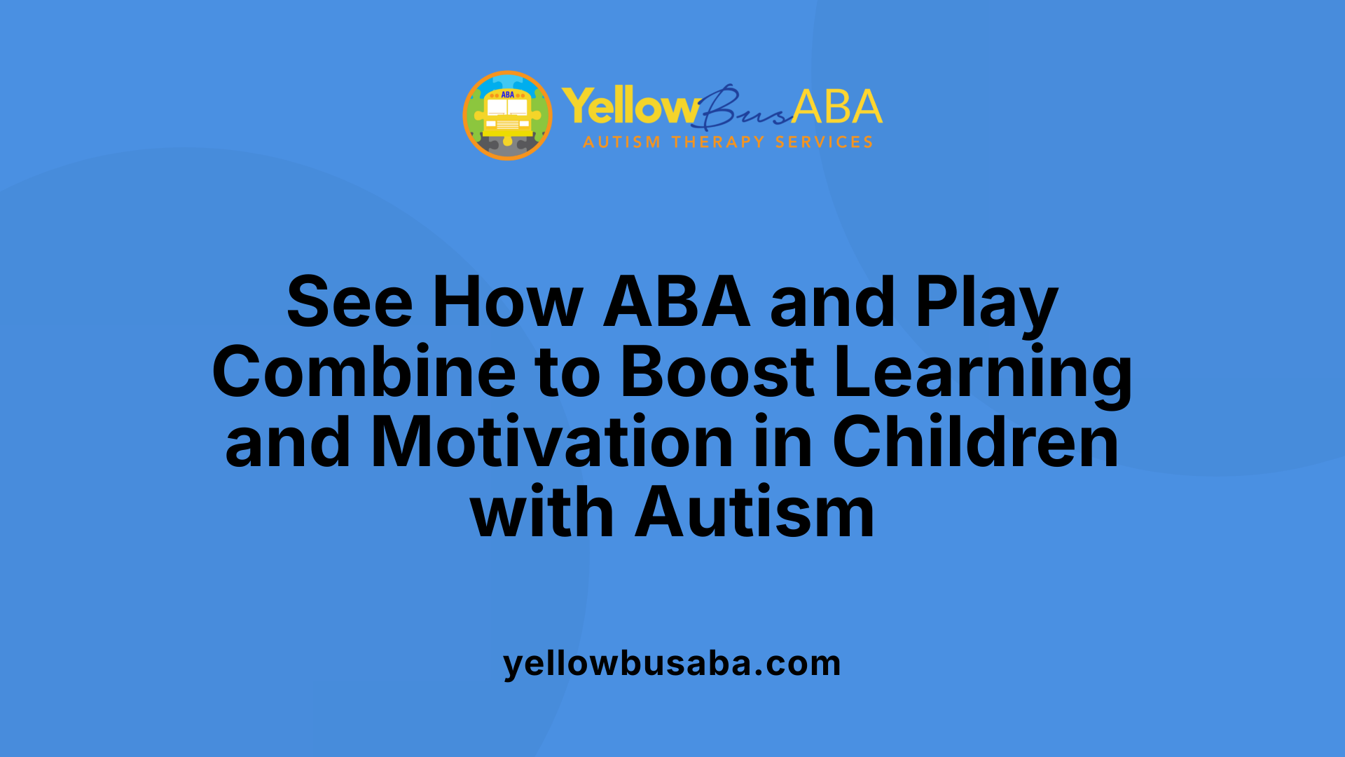 See How ABA and Play Combine to Boost Learning and Motivation in Children with Autism