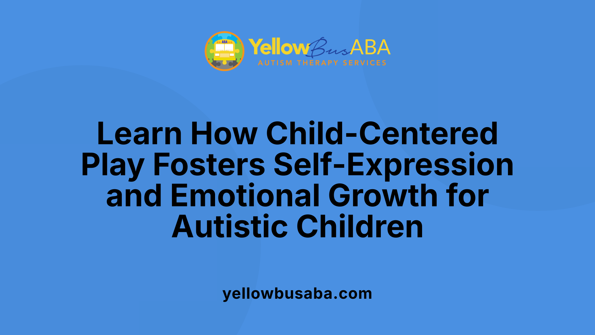 Learn How Child-Centered Play Fosters Self-Expression and Emotional Growth for Autistic Children