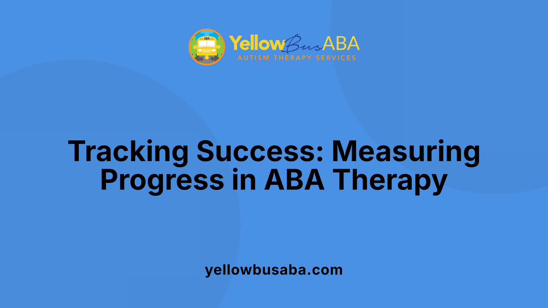 Tracking Success: Measuring Progress in ABA Therapy
