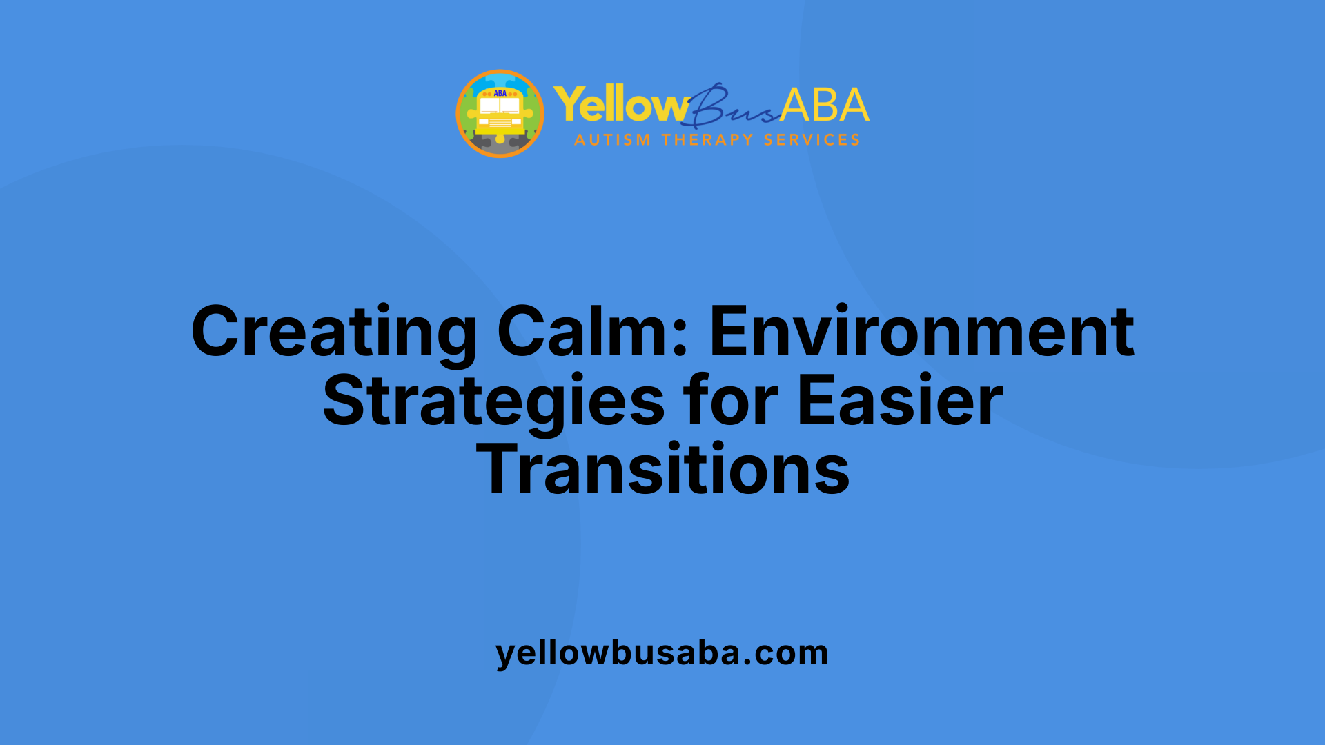 Creating Calm: Environment Strategies for Easier Transitions