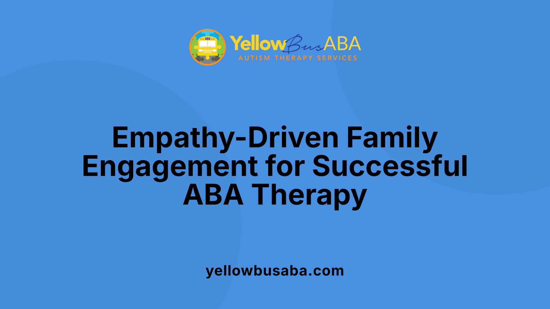 Empathy-Driven Family Engagement for Successful ABA Therapy