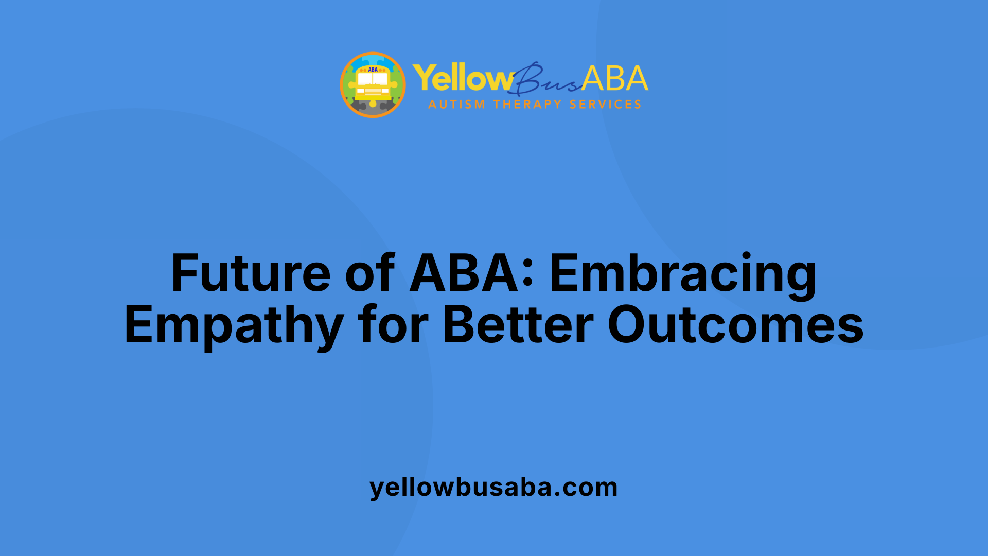 Future of ABA: Embracing Empathy for Better Outcomes