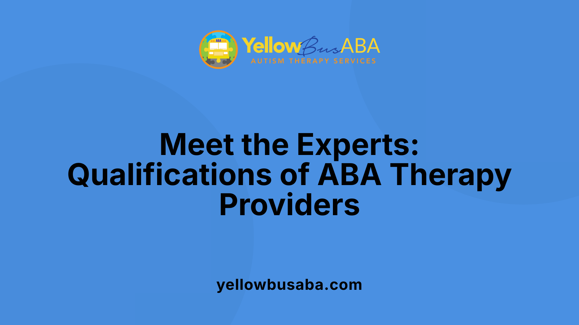 Meet the Experts: Qualifications of ABA Therapy Providers