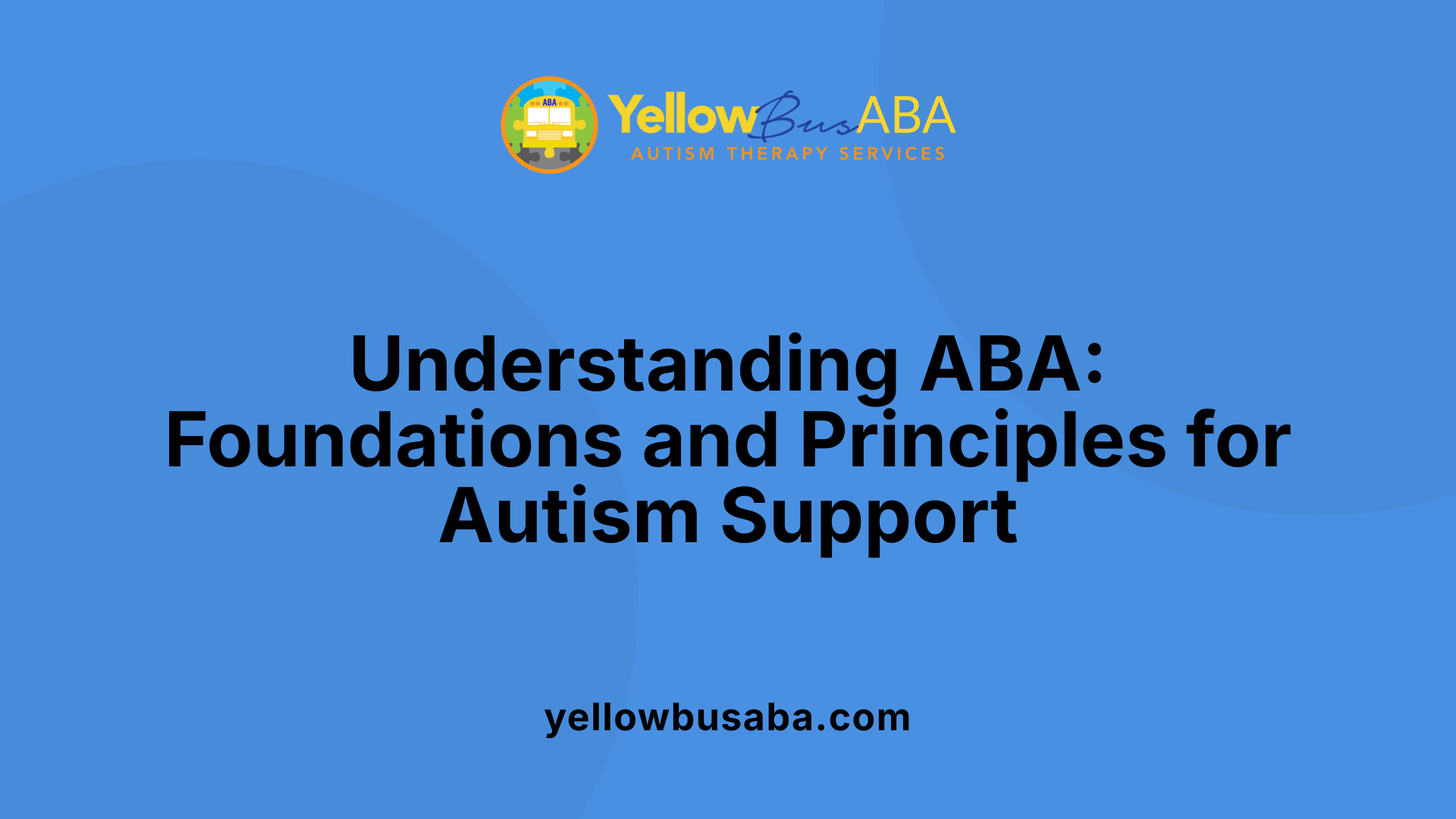 Understanding ABA: Foundations and Principles for Autism Support