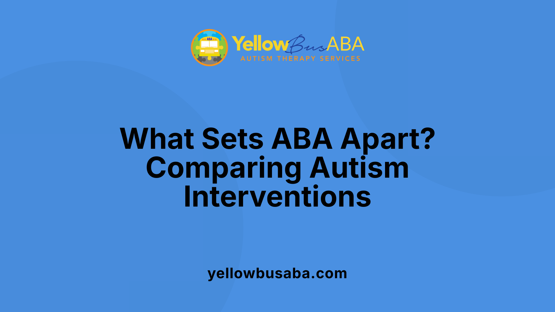 What Sets ABA Apart? Comparing Autism Interventions