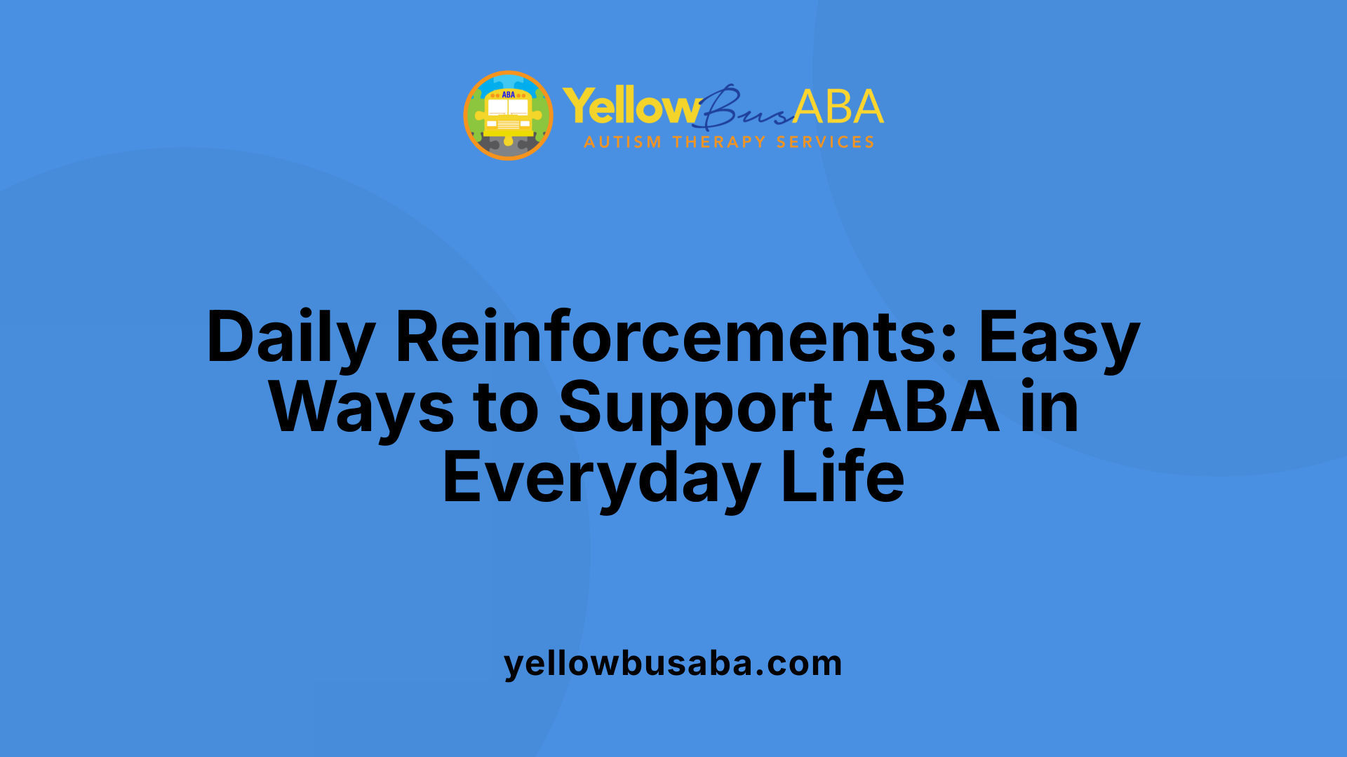 Daily Reinforcements: Easy Ways to Support ABA in Everyday Life