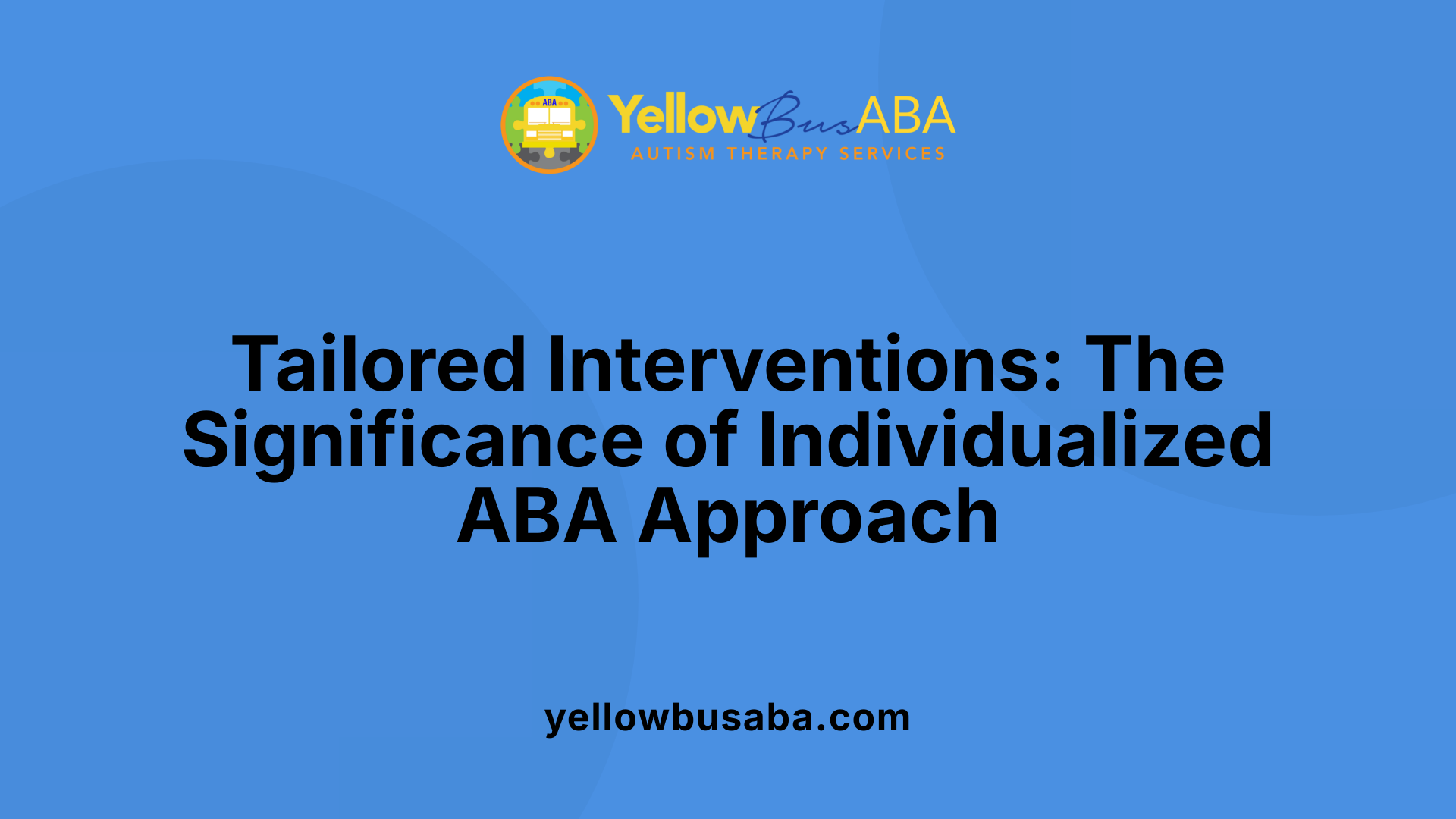 Tailored Interventions: The Significance of Individualized ABA Approach
