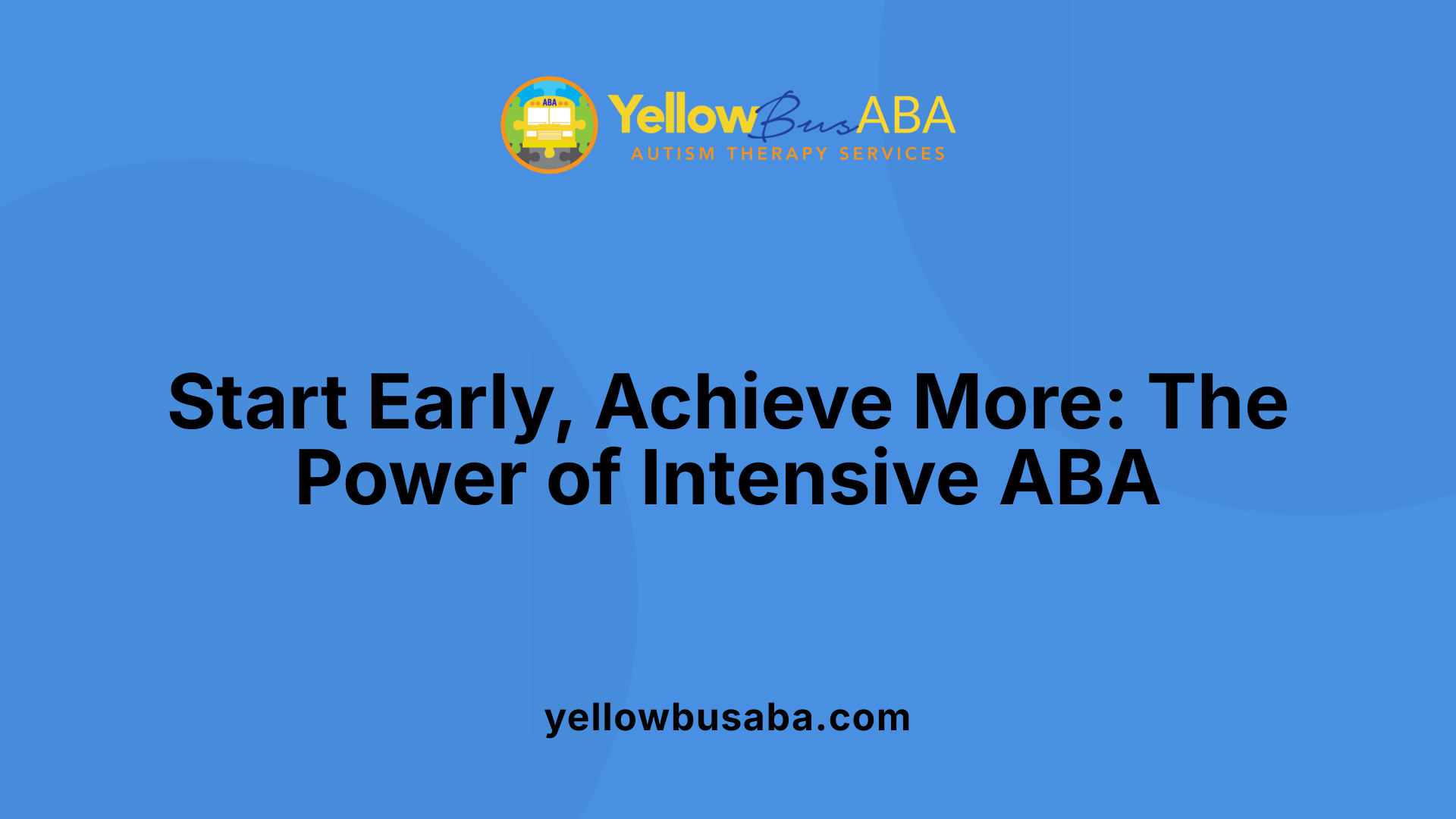 Start Early, Achieve More: The Power of Intensive ABA