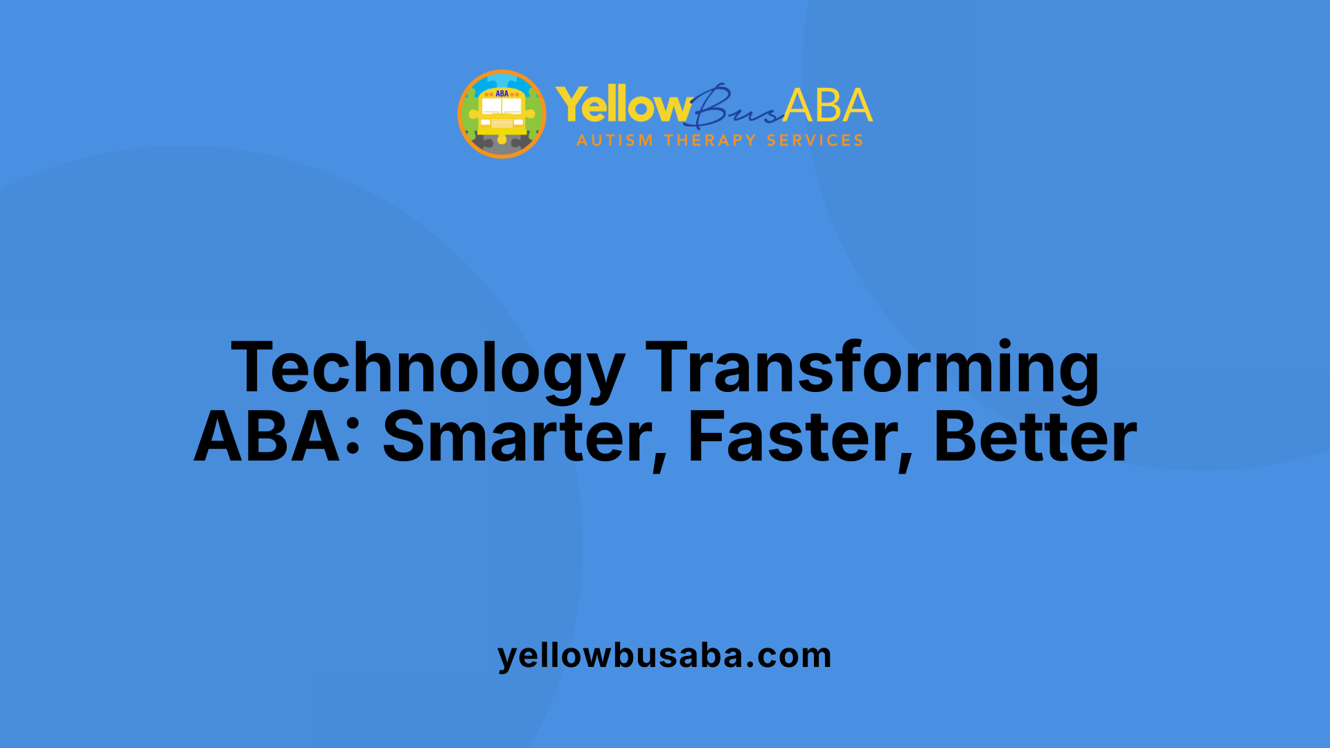Technology Transforming ABA: Smarter, Faster, Better