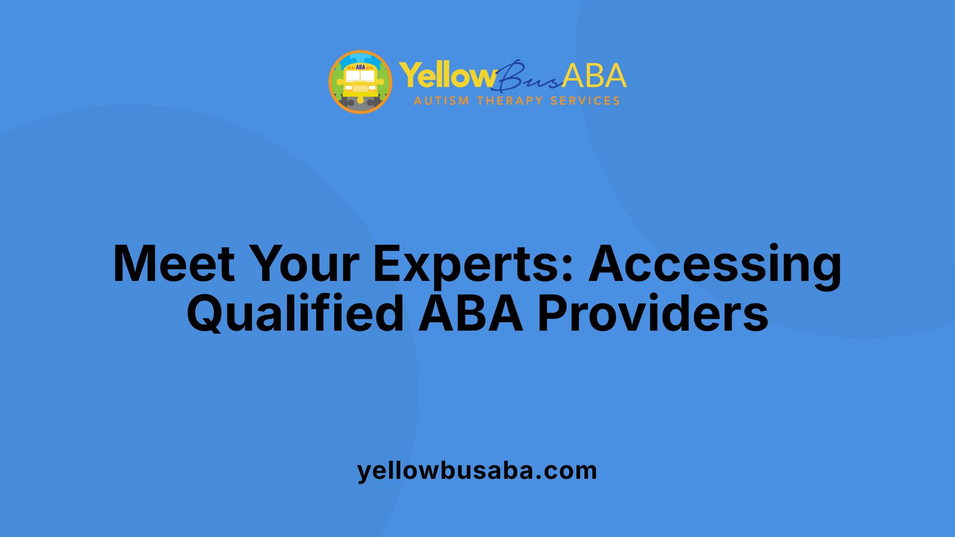Meet Your Experts: Accessing Qualified ABA Providers