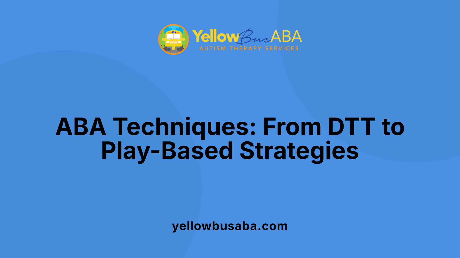 ABA Techniques: From DTT to Play-Based Strategies