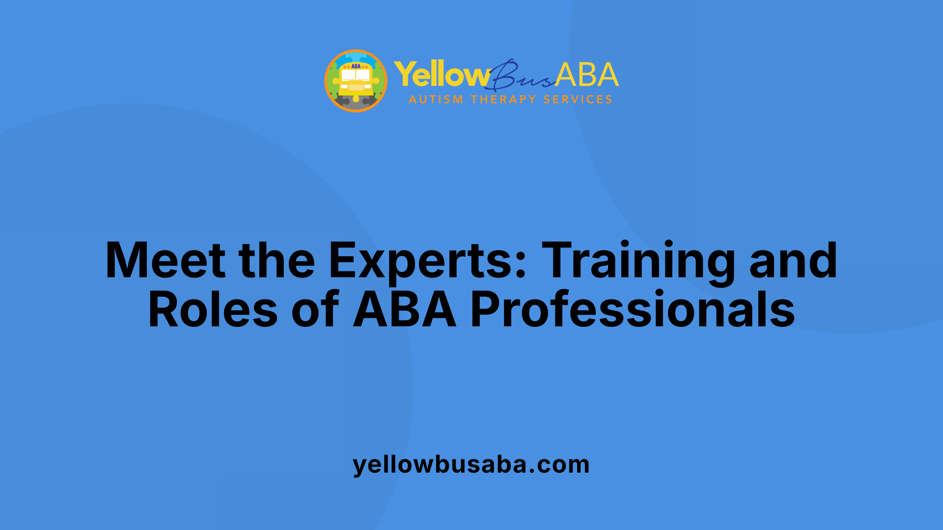 Meet the Experts: Training and Roles of ABA Professionals
