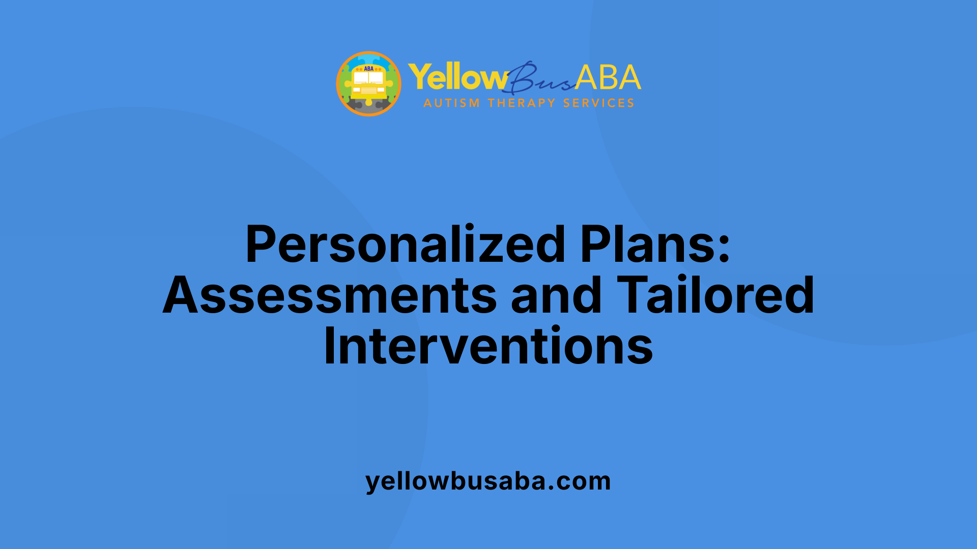 Personalized Plans: Assessments and Tailored Interventions