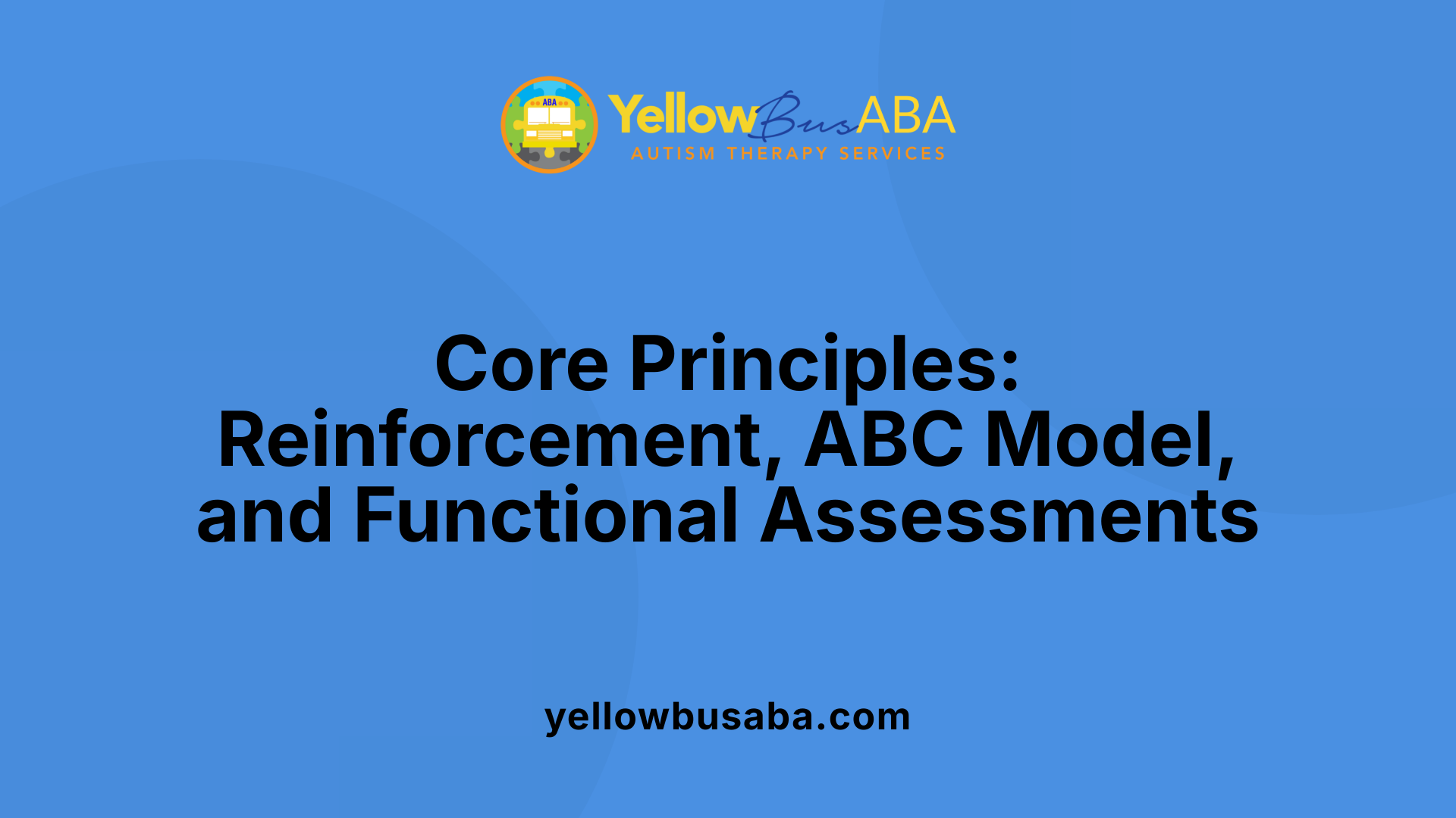 Core Principles: Reinforcement, ABC Model, and Functional Assessments