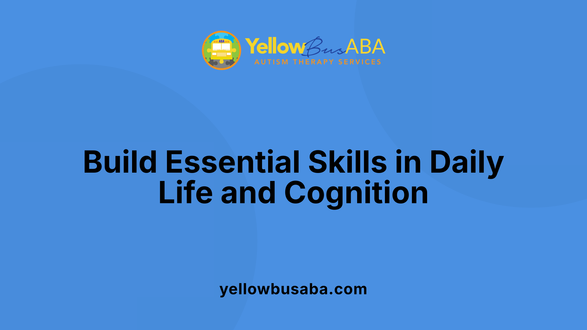 Build Essential Skills in Daily Life and Cognition