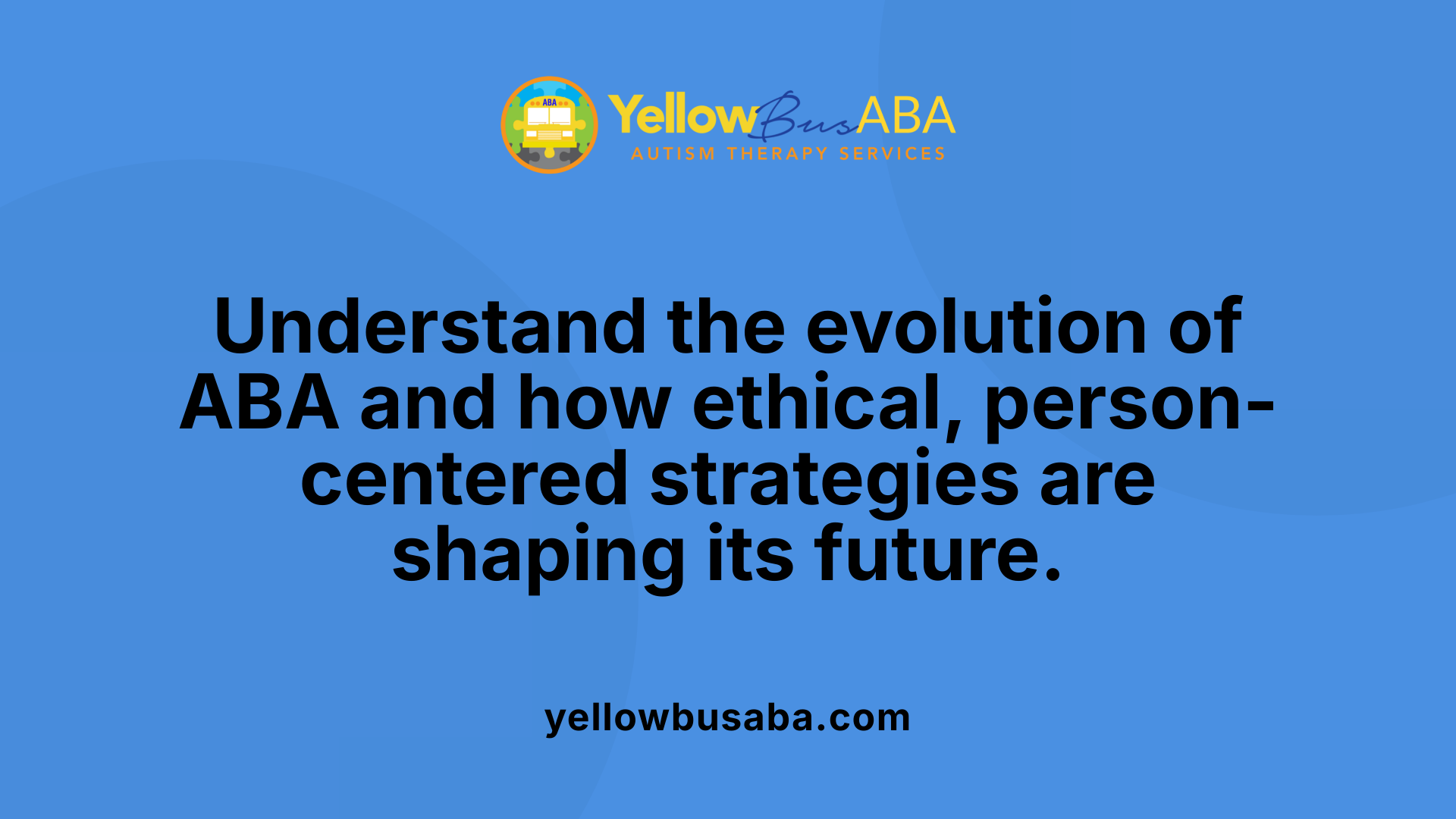 Understand the evolution of ABA and how ethical, person-centered strategies are shaping its future.