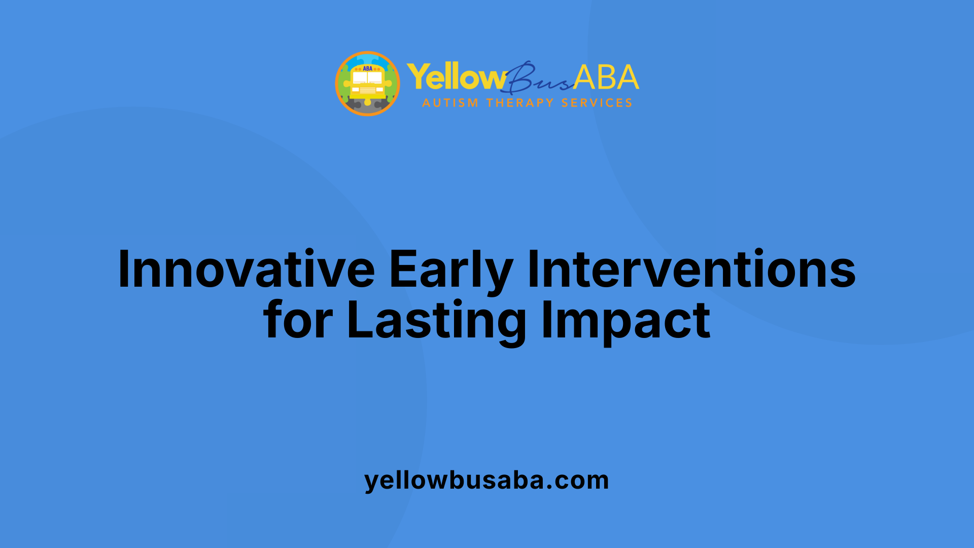 Innovative Early Interventions for Lasting Impact