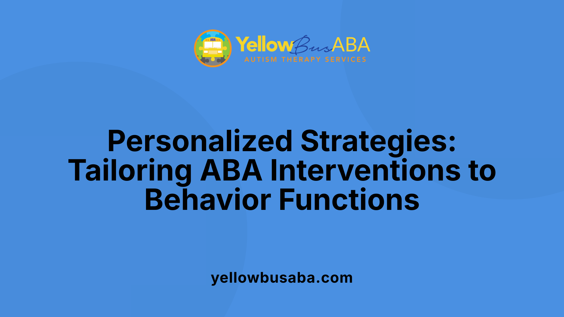 Personalized Strategies: Tailoring ABA Interventions to Behavior Functions