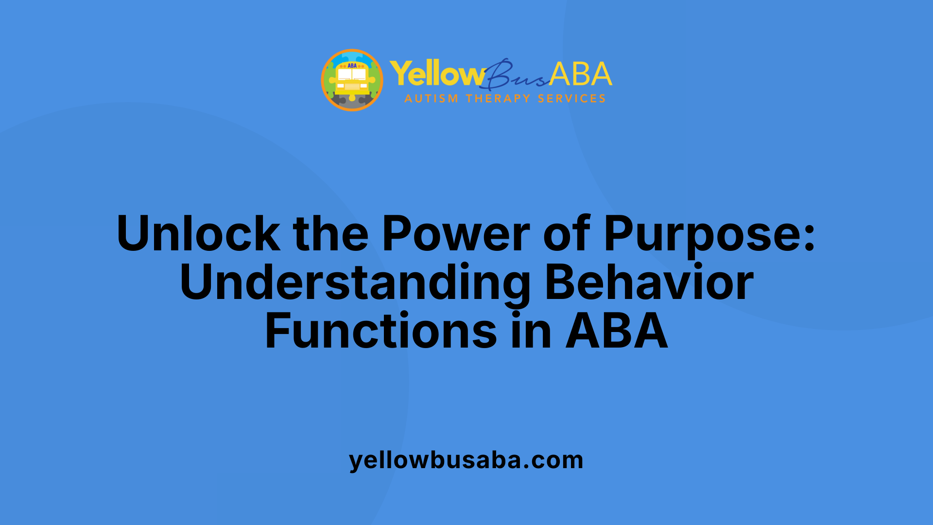 Unlock the Power of Purpose: Understanding Behavior Functions in ABA