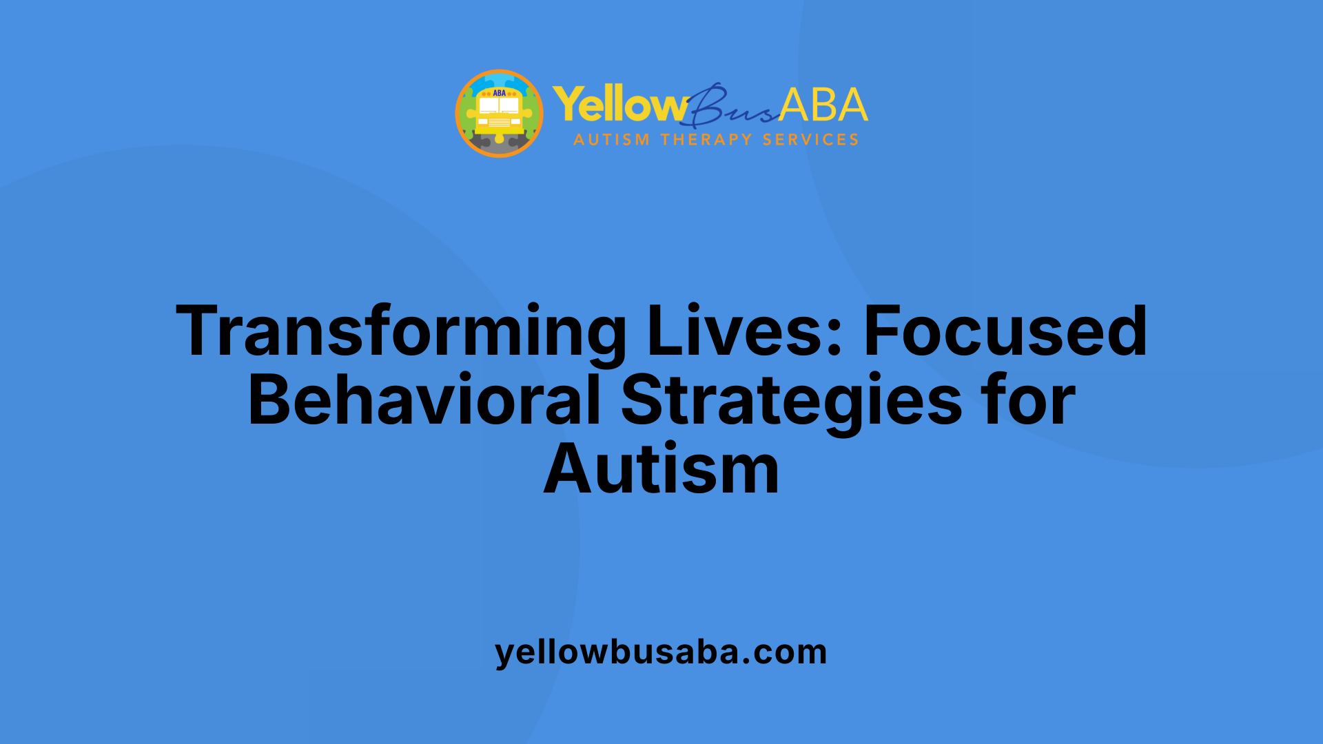 Transforming Lives: Focused Behavioral Strategies for Autism