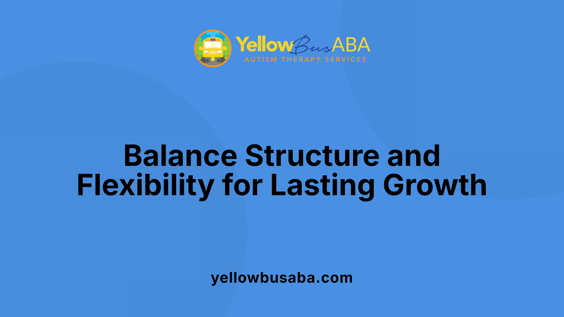 Balance Structure and Flexibility for Lasting Growth