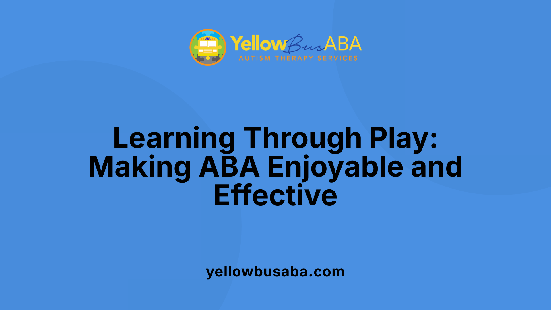 Learning Through Play: Making ABA Enjoyable and Effective