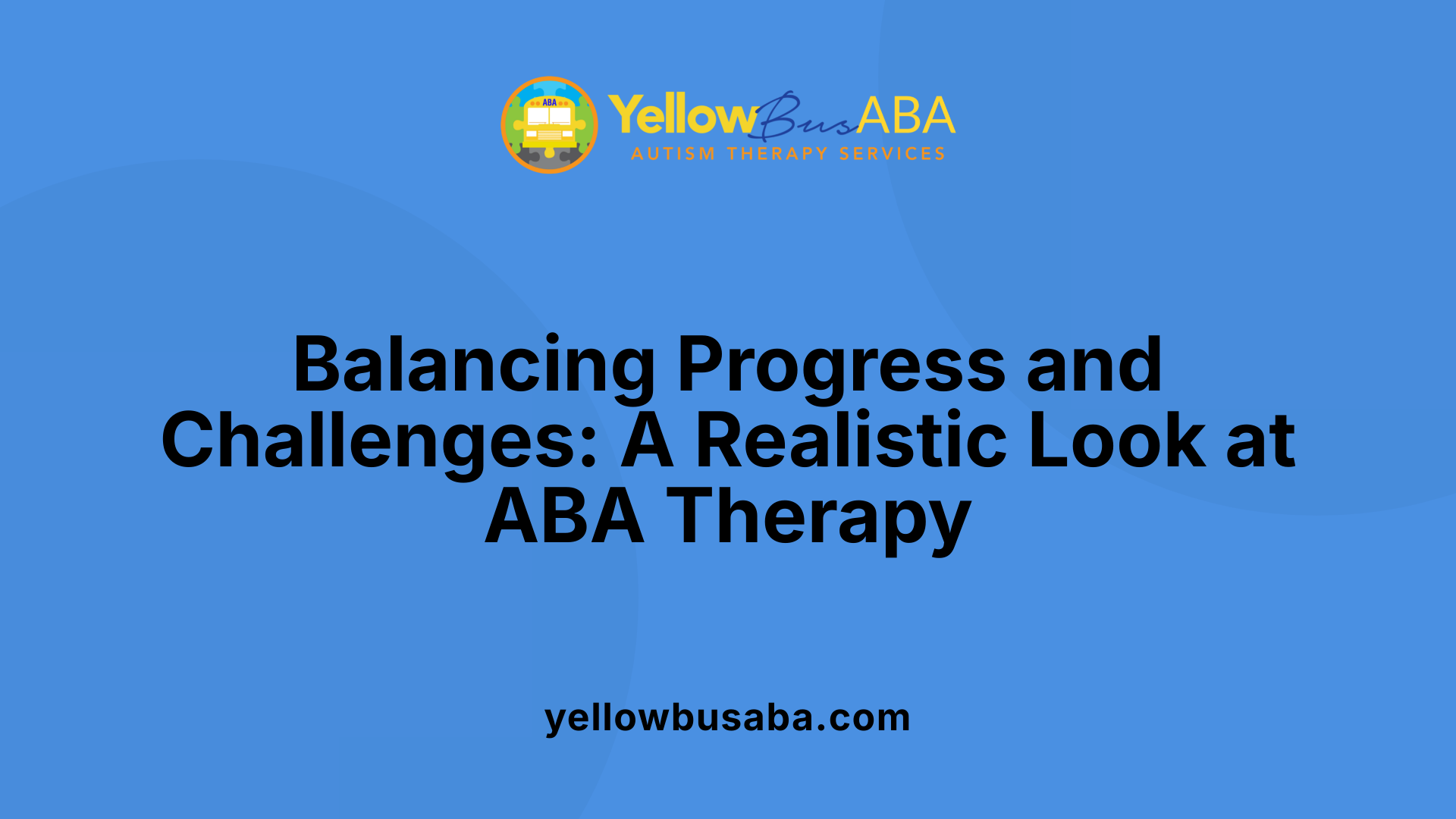 Balancing Progress and Challenges: A Realistic Look at ABA Therapy