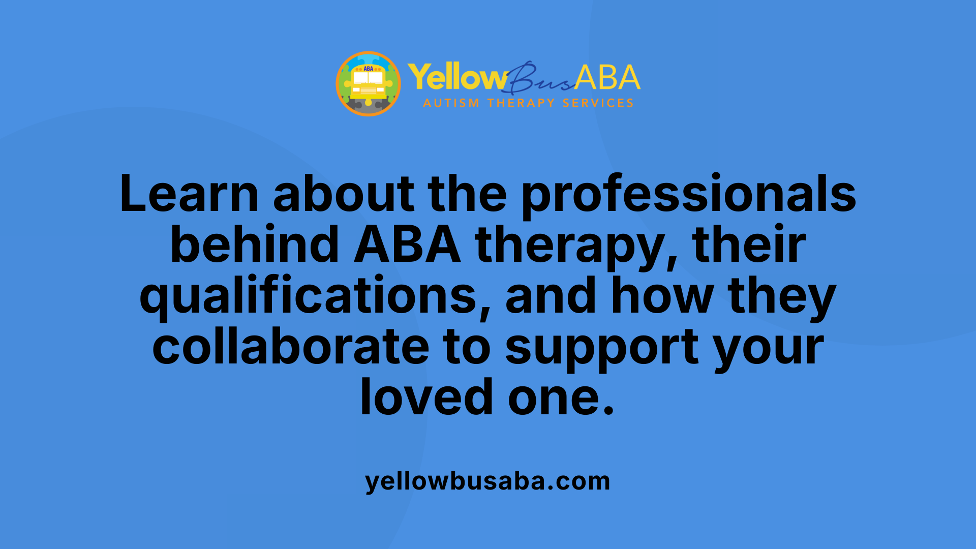 Learn about the professionals behind ABA therapy, their qualifications, and how they collaborate to support your loved one.