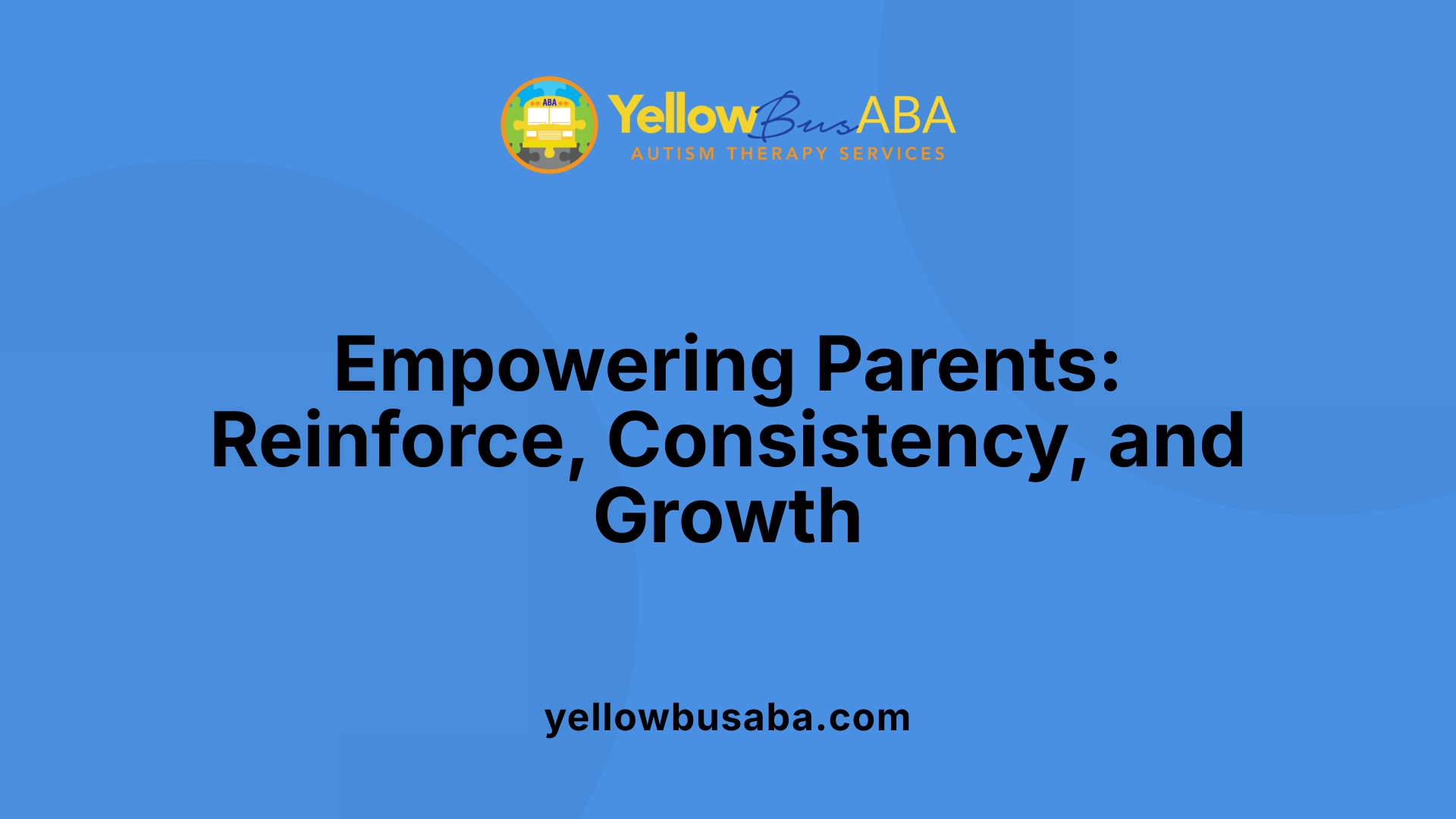 Empowering Parents: Reinforce, Consistency, and Growth